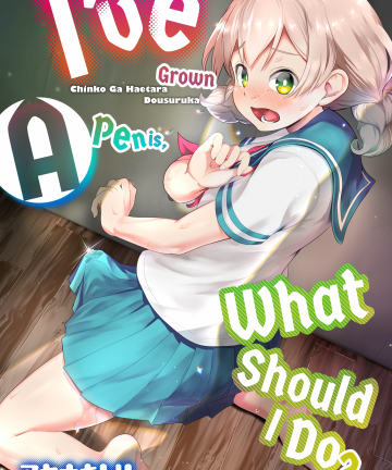 I've Grown a Penis, What Should I Do?
